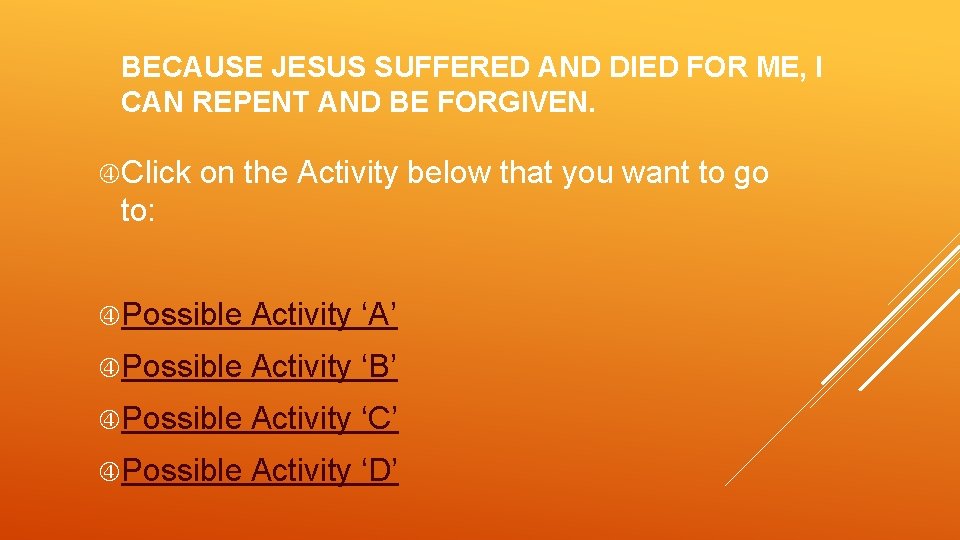 BECAUSE JESUS SUFFERED AND DIED FOR ME, I CAN REPENT AND BE FORGIVEN. Click