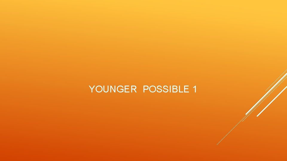 YOUNGER POSSIBLE 1 