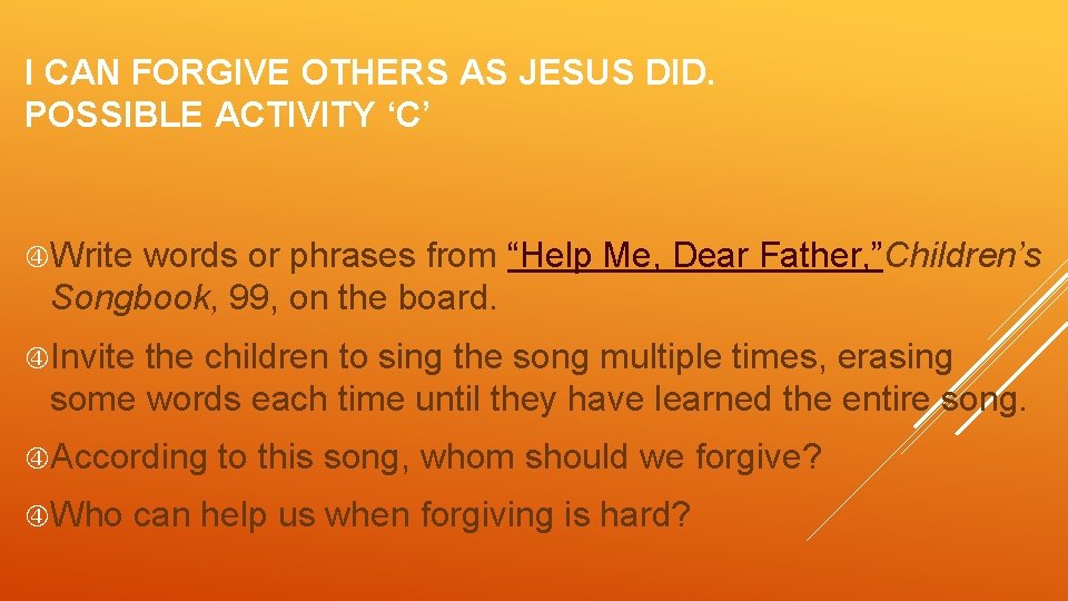 I CAN FORGIVE OTHERS AS JESUS DID. POSSIBLE ACTIVITY ‘C’ Write words or phrases