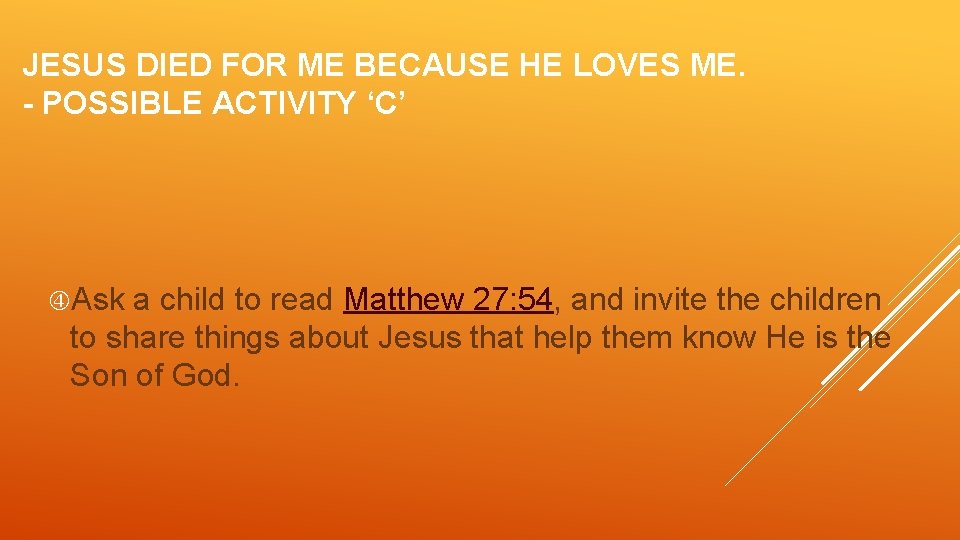 JESUS DIED FOR ME BECAUSE HE LOVES ME. - POSSIBLE ACTIVITY ‘C’ Ask a