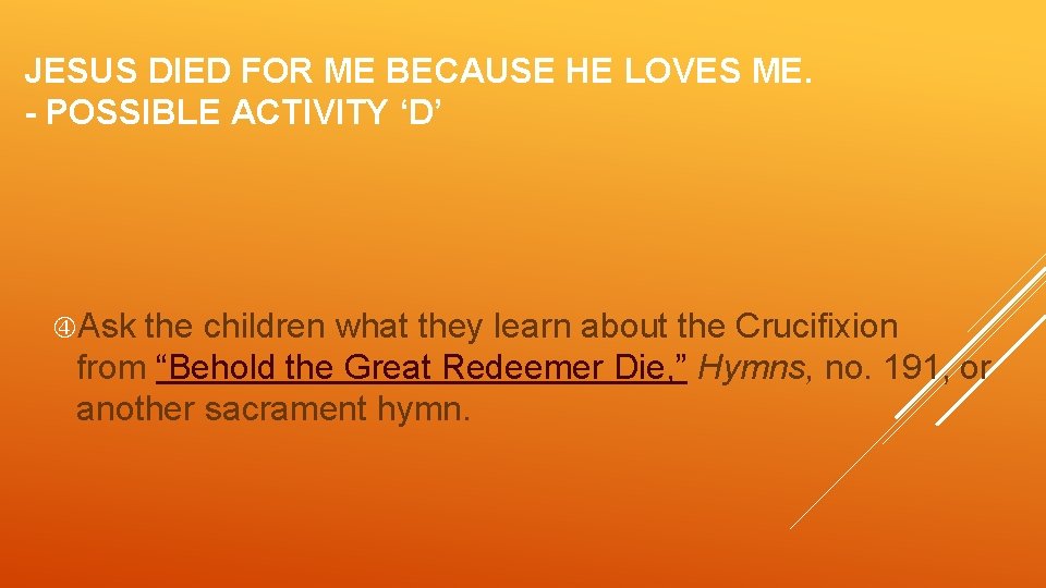 JESUS DIED FOR ME BECAUSE HE LOVES ME. - POSSIBLE ACTIVITY ‘D’ Ask the