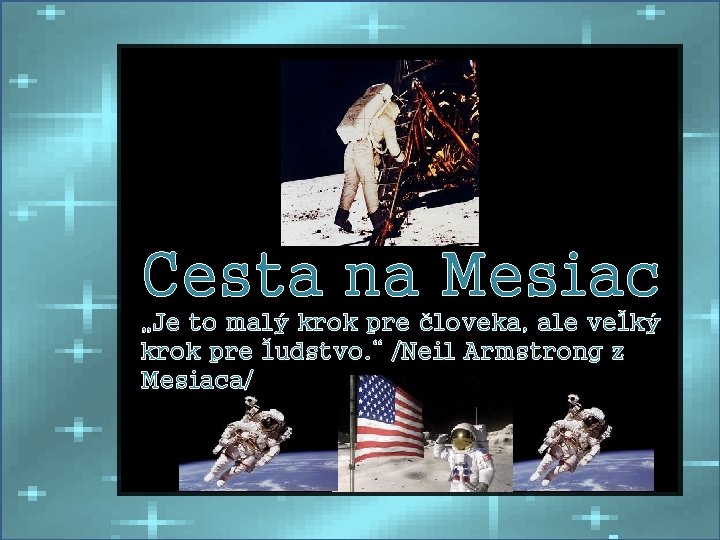 Cesta na Mesiac „Je to malý krok pre človeka, ale veľký krok pre ľudstvo.