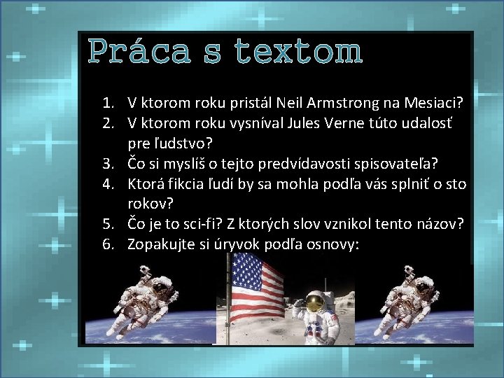 Práca s textom 1. V ktorom roku pristál Neil Armstrong na Mesiaci? 2. V