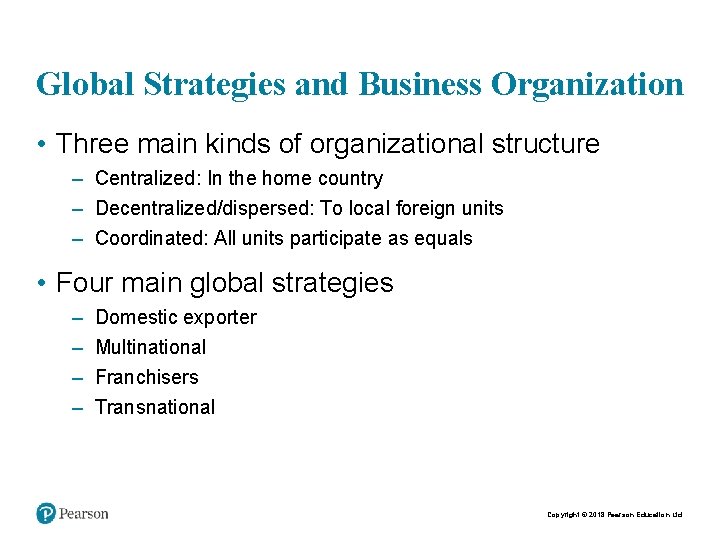 Global Strategies and Business Organization • Three main kinds of organizational structure – Centralized: