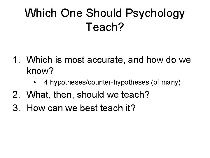 Which One Should Psychology Teach? 1. Which is most accurate, and how do we