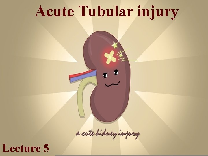 Acute Tubular injury Lecture 5 