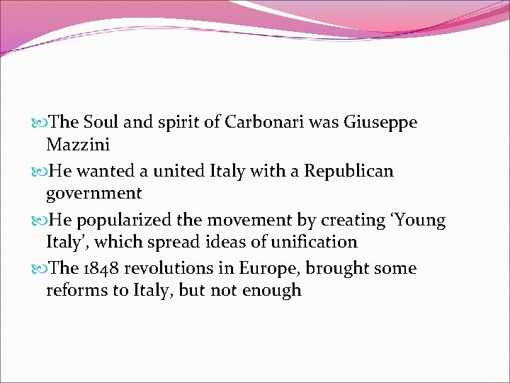  The Soul and spirit of Carbonari was Giuseppe Mazzini He wanted a united