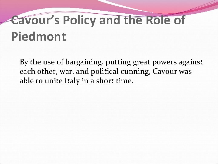 Cavour’s Policy and the Role of Piedmont By the use of bargaining, putting great