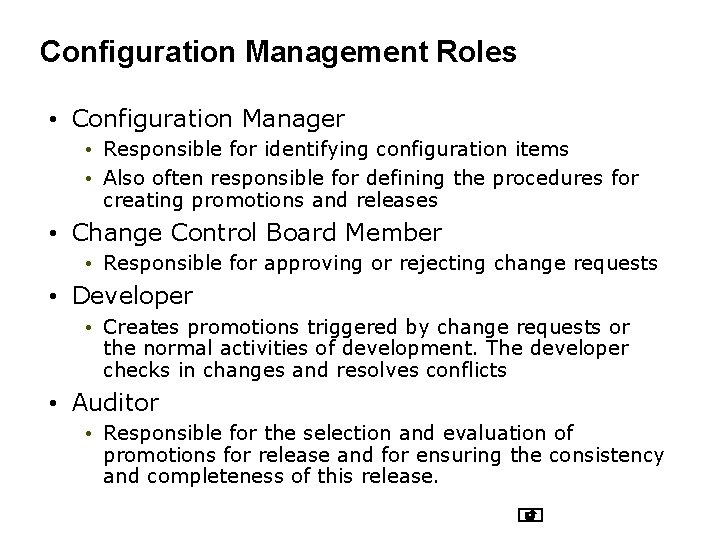 Configuration Management Roles • Configuration Manager • Responsible for identifying configuration items • Also