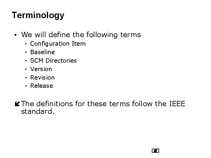 Terminology • We will define the following terms • • • Configuration Item Baseline