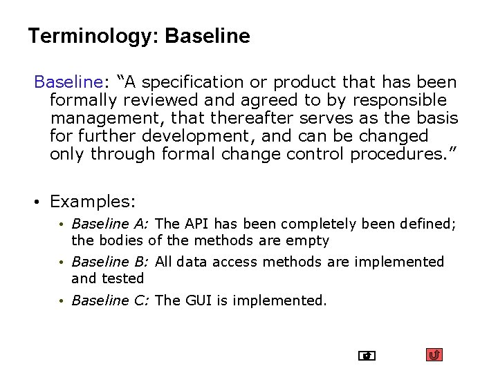 Terminology: Baseline: “A specification or product that has been formally reviewed and agreed to