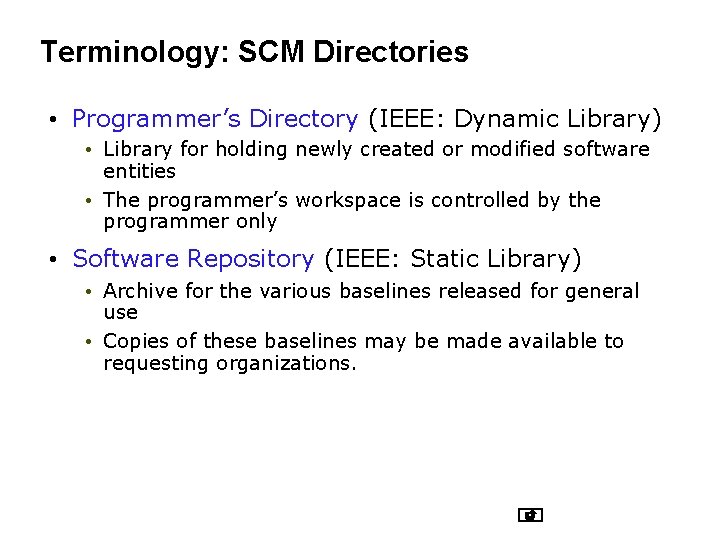 Terminology: SCM Directories • Programmer’s Directory (IEEE: Dynamic Library) • Library for holding newly