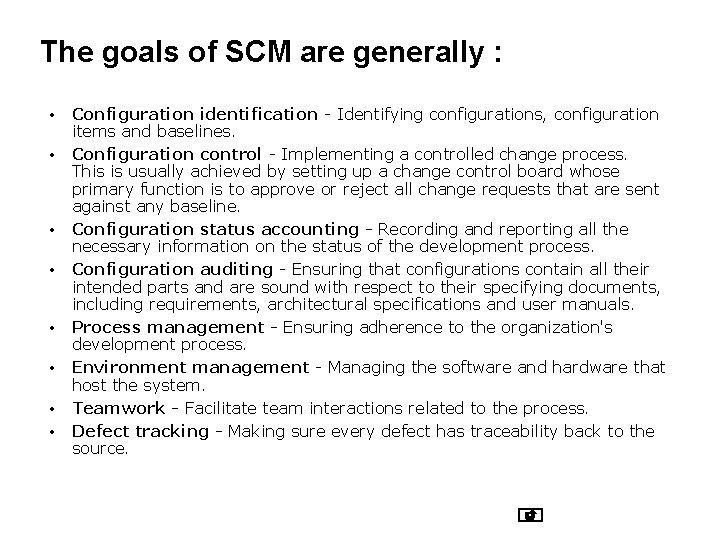 The goals of SCM are generally : • • Configuration identification - Identifying configurations,