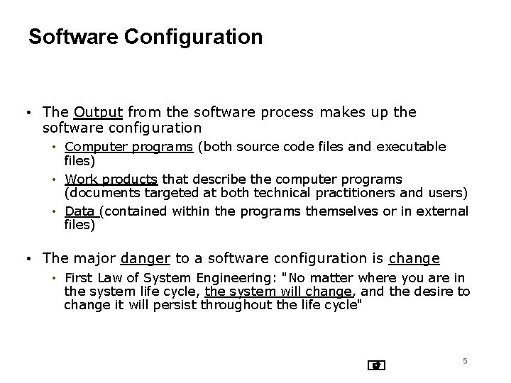Software Configuration • The Output from the software process makes up the software configuration