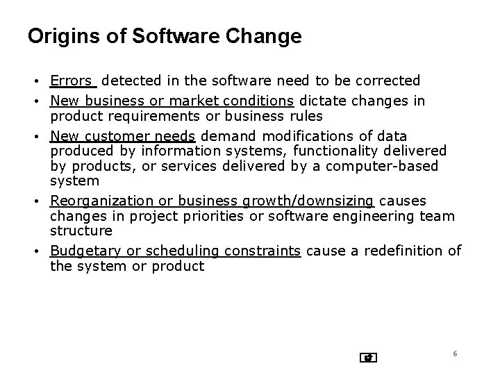 Origins of Software Change • Errors detected in the software need to be corrected