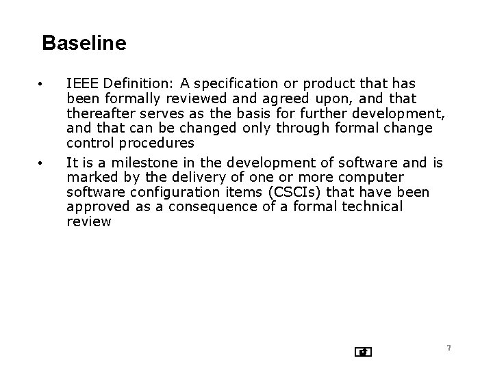 Baseline • • IEEE Definition: A specification or product that has been formally reviewed