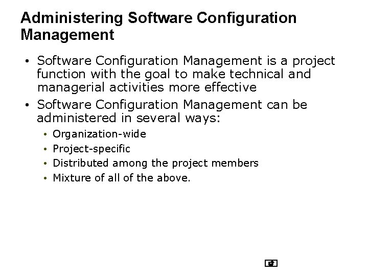 Administering Software Configuration Management • Software Configuration Management is a project function with the