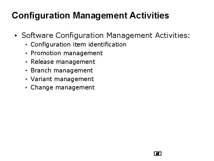 Configuration Management Activities • Software Configuration Management Activities: • • • Configuration item identification