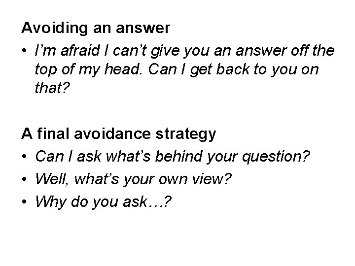 Avoiding an answer • I’m afraid I can’t give you an answer off the