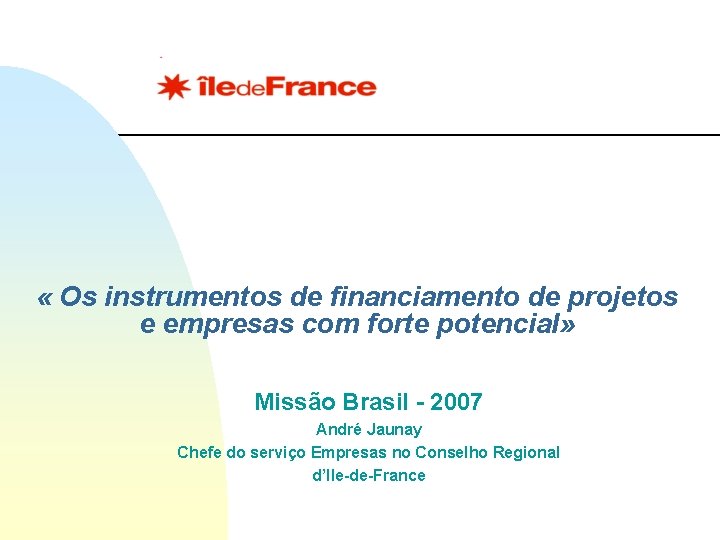  « Os instrumentos de financiamento de projetos e empresas com forte potencial» Missão