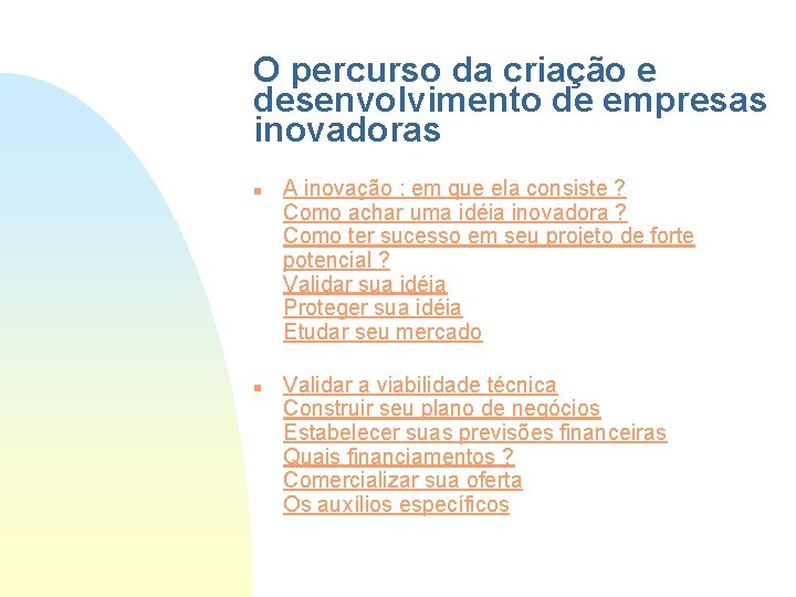 O percurso da criação e desenvolvimento de empresas inovadoras n n A inovação :