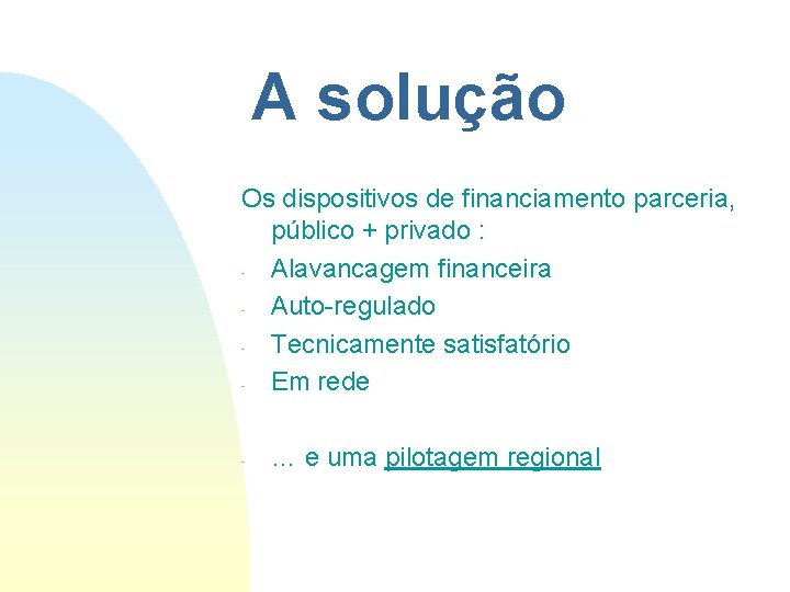 A solução Os dispositivos de financiamento parceria, público + privado : Alavancagem financeira Auto-regulado