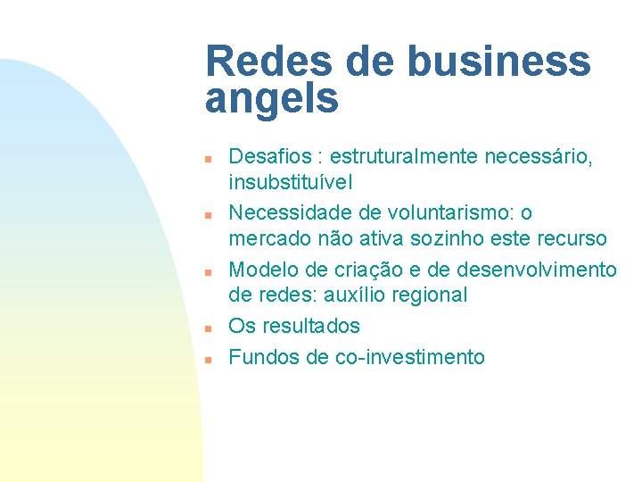 Redes de business angels n n n Desafios : estruturalmente necessário, insubstituível Necessidade de