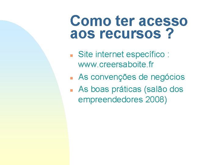 Como ter acesso aos recursos ? n n n Site internet específico : www.