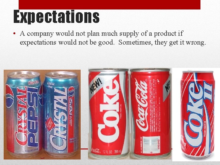 Expectations • A company would not plan much supply of a product if expectations