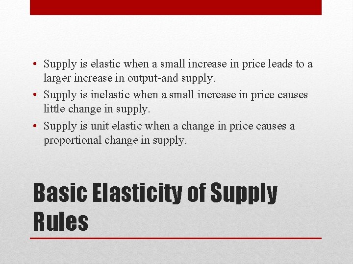  • Supply is elastic when a small increase in price leads to a