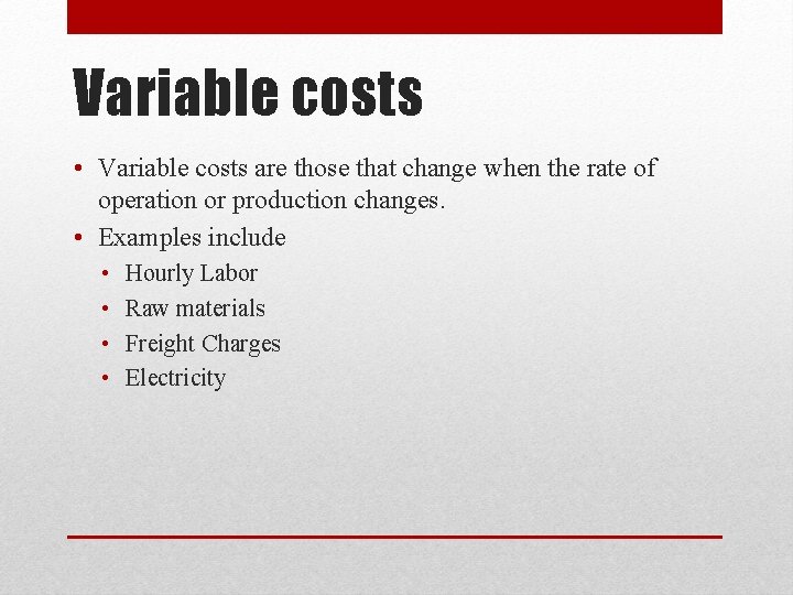 Variable costs • Variable costs are those that change when the rate of operation