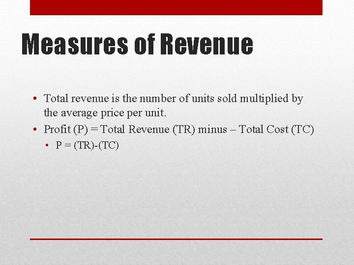 Measures of Revenue • Total revenue is the number of units sold multiplied by