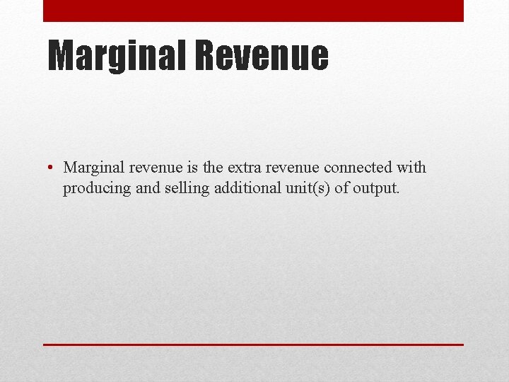 Marginal Revenue • Marginal revenue is the extra revenue connected with producing and selling