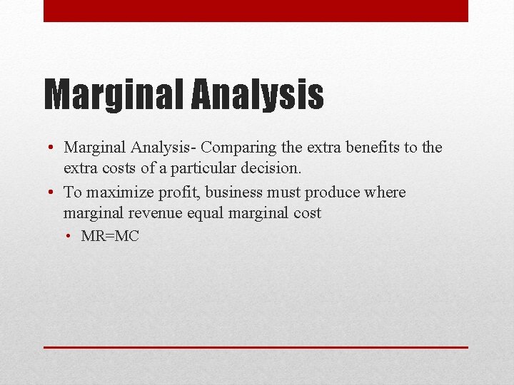 Marginal Analysis • Marginal Analysis- Comparing the extra benefits to the extra costs of