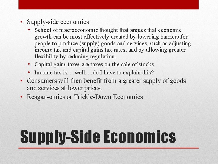  • Supply-side economics • School of macroeconomic thought that argues that economic growth