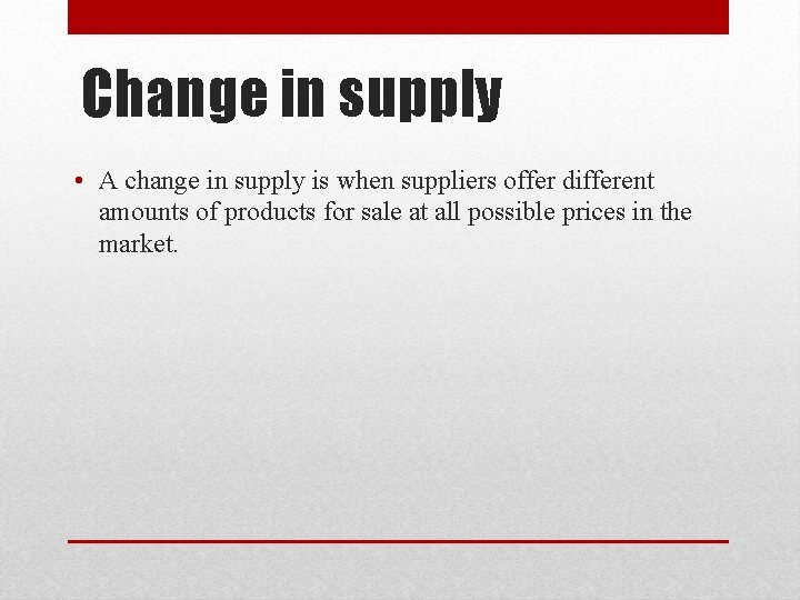 Change in supply • A change in supply is when suppliers offer different amounts