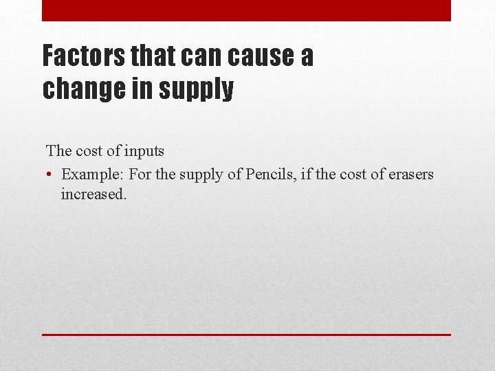 Factors that can cause a change in supply The cost of inputs • Example:
