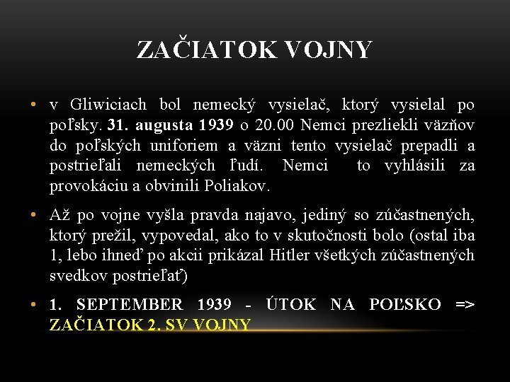 ZAČIATOK VOJNY • v Gliwiciach bol nemecký vysielač, ktorý vysielal po poľsky. 31. augusta