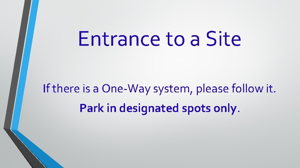Entrance to a Site If there is a One-Way system, please follow it. Park Entrance to a Site If there is a One-Way system, please follow it. Park