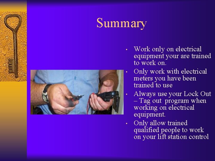Summary • • Work only on electrical equipment your are trained to work on.