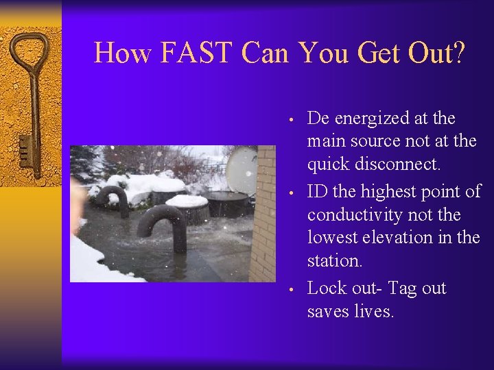 How FAST Can You Get Out? • • • De energized at the main