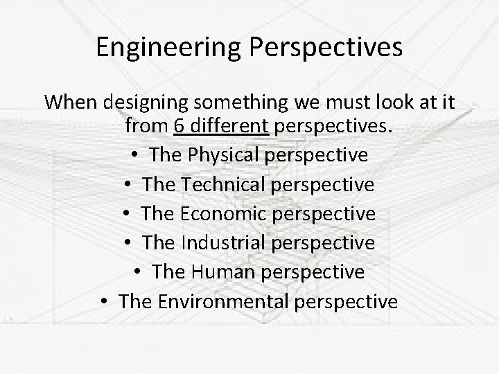 Engineering Perspectives When designing something we must look at it from 6 different perspectives.