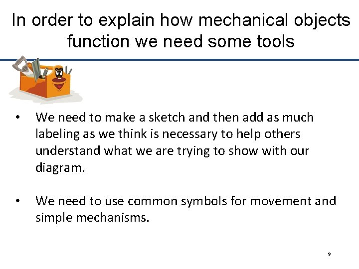 In order to explain how mechanical objects function we need some tools • We