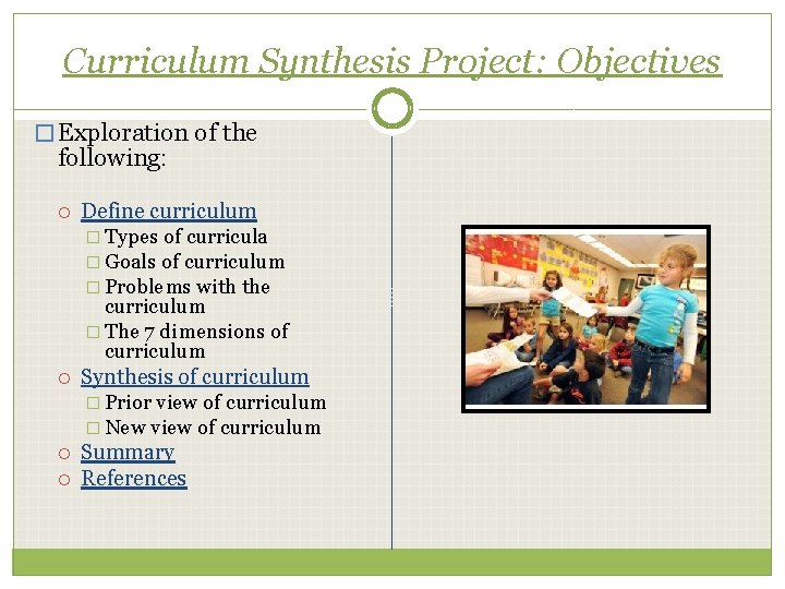 Curriculum Synthesis Project: Objectives � Exploration of the following: Define curriculum � Types of
