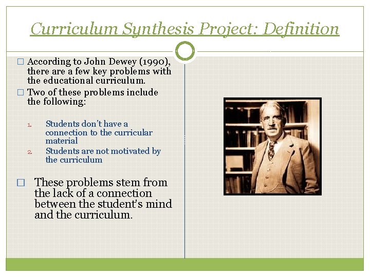 Curriculum Synthesis Project: Definition � According to John Dewey (1990), there a few key