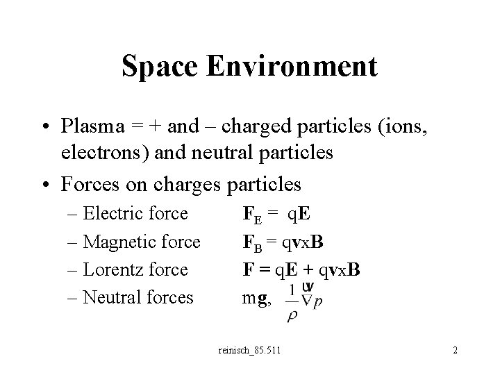 Space Environment • Plasma = + and – charged particles (ions, electrons) and neutral