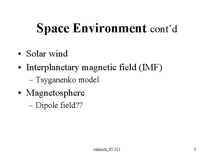 Space Environment cont’d • Solar wind • Interplanetary magnetic field (IMF) – Tsyganenko model