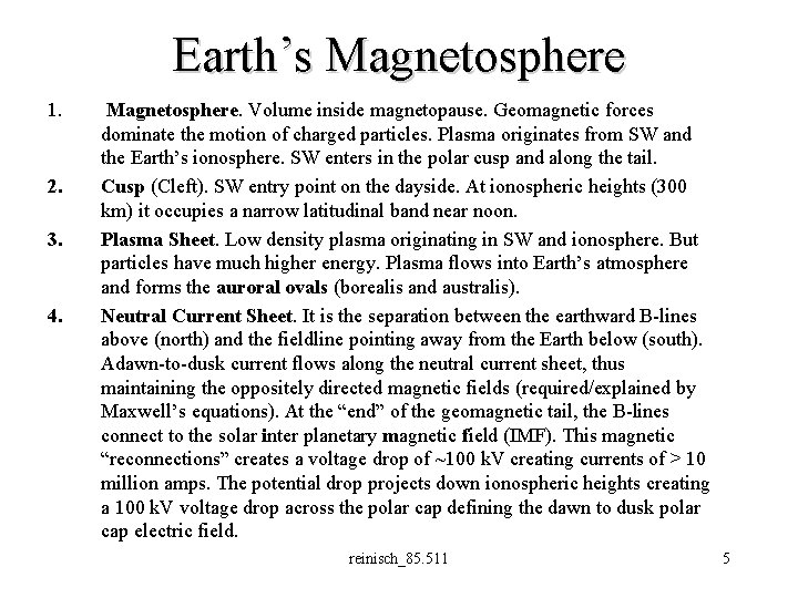 Earth’s Magnetosphere 1. 2. 3. 4. Magnetosphere. Volume inside magnetopause. Geomagnetic forces dominate the