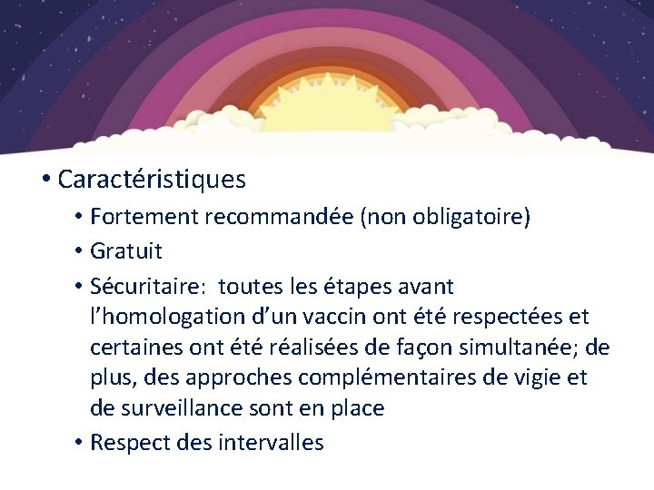 Vaccination COVID-19 • Caractéristiques • Fortement recommandée (non obligatoire) • Gratuit • Sécuritaire: toutes