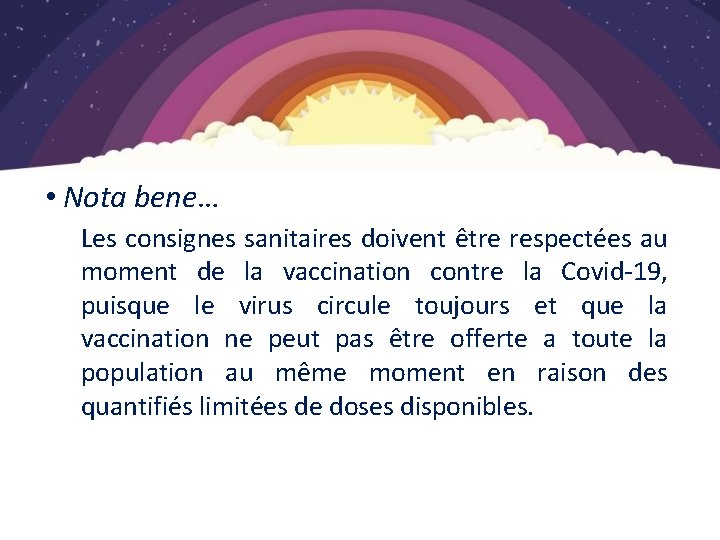 Vaccination COVID-19 • Nota bene… Les consignes sanitaires doivent être respectées au moment de